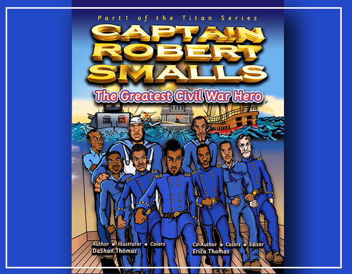 Captain Robert Smalls: The Greatest Civil War Hero
